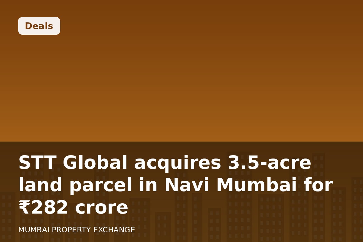 STT Global acquires 3.5-acre land parcel in Navi Mumbai for โน282 crore