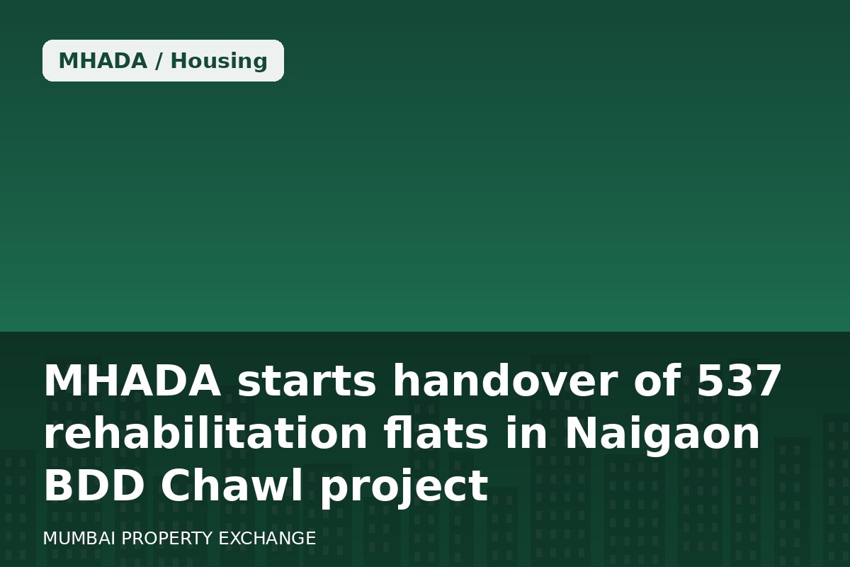 MHADA starts handover of 537 rehabilitation flats in Naigaon BDD Chawl project