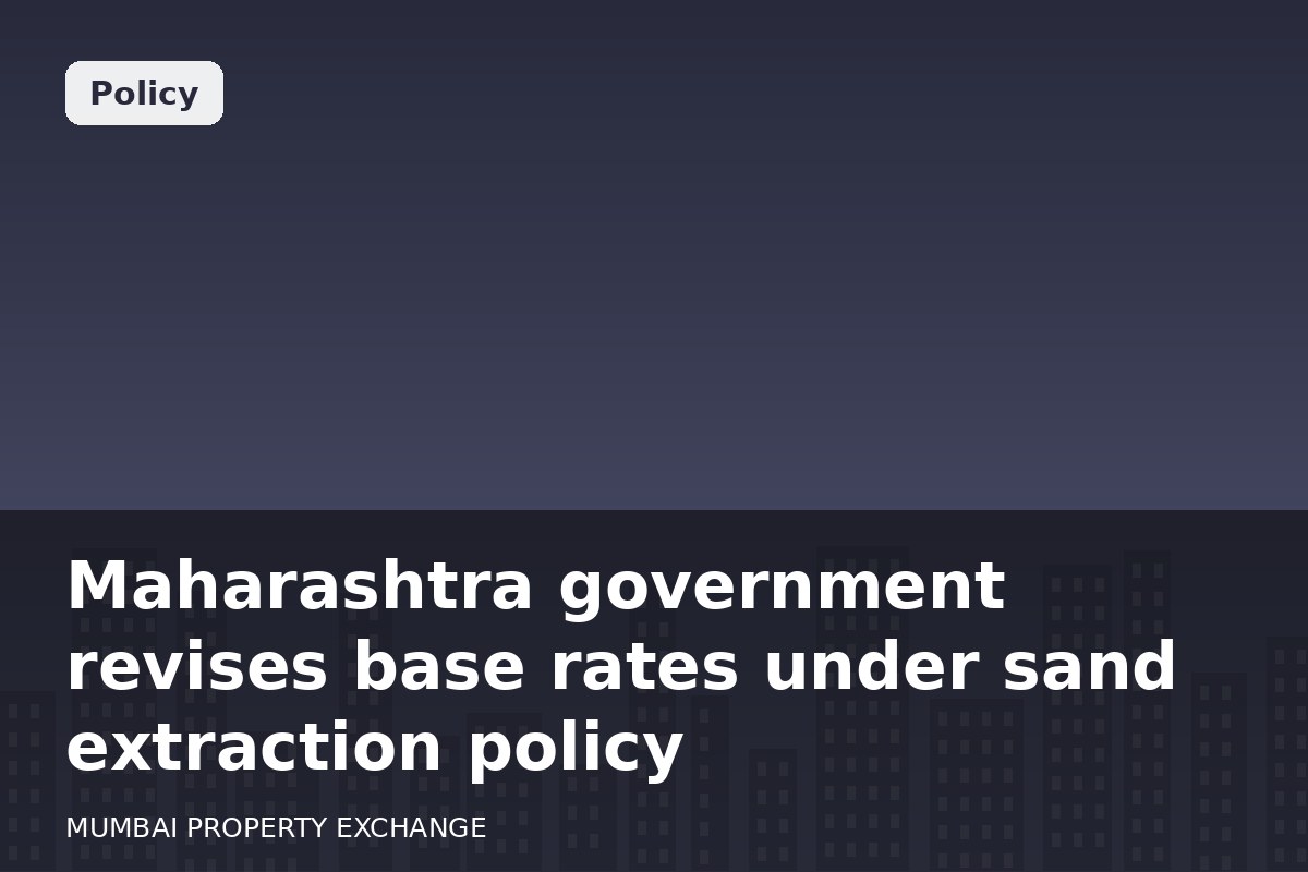 Maharashtra government revises base rates under sand extraction policy