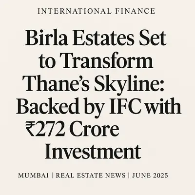 Birla Estates Set to Transform Thane’s Skyline: Backed by IFC with 272 Crore Investment