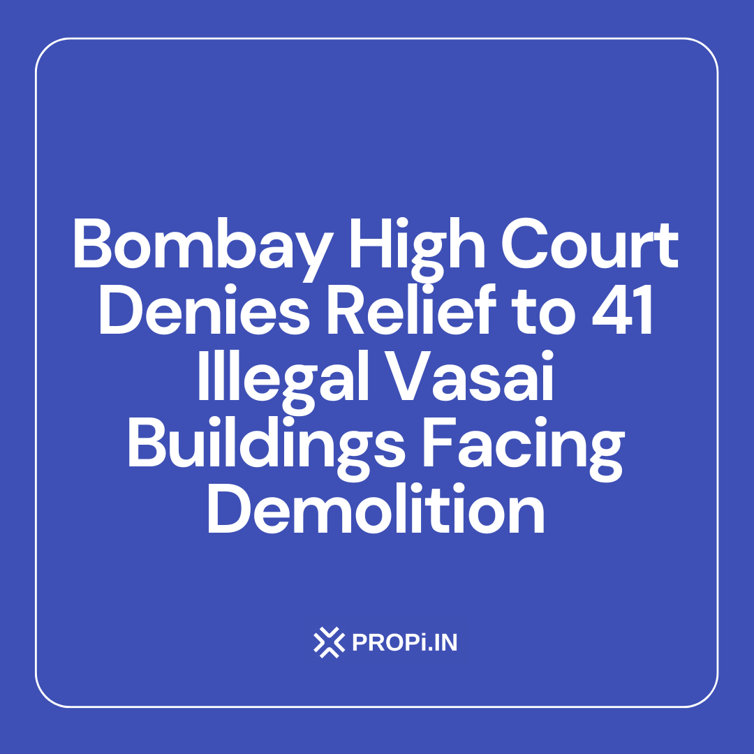 Bombay High Court Denies Relief to 41 Illegal Vasai Buildings Facing Demolition