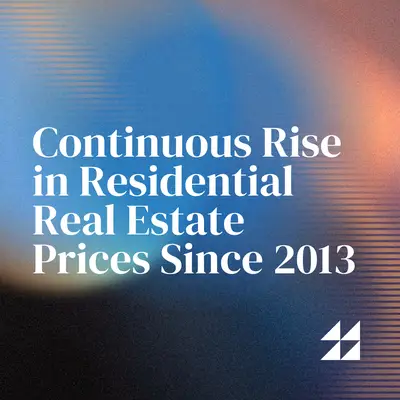 Continuous Rise in Residential Real Estate Prices Since 2013