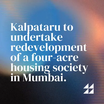 Kalpataru to undertake redevelopment of a four-acre housing society in Mumbai.