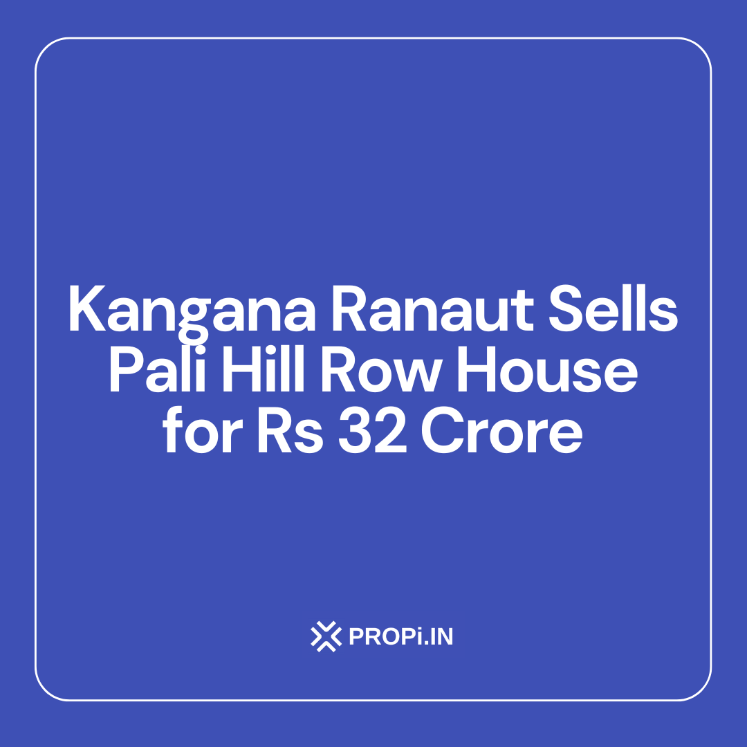 Kangana Ranaut Sells Pali Hill Row House for Rs 32 Crore