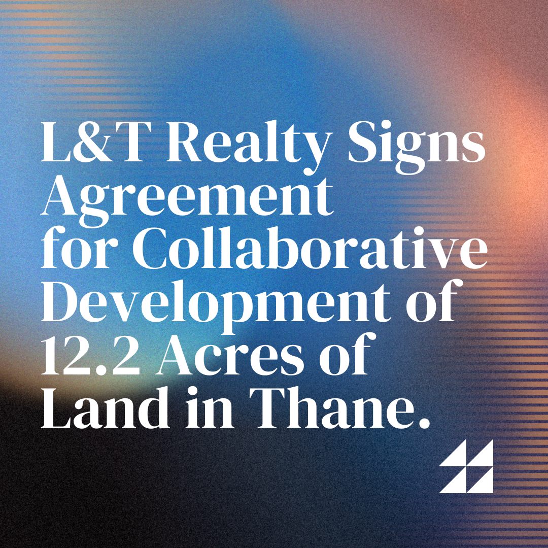 L&T Realty Signs Agreement for Collaborative Development of 12.2 Acres of Land in Thane.
