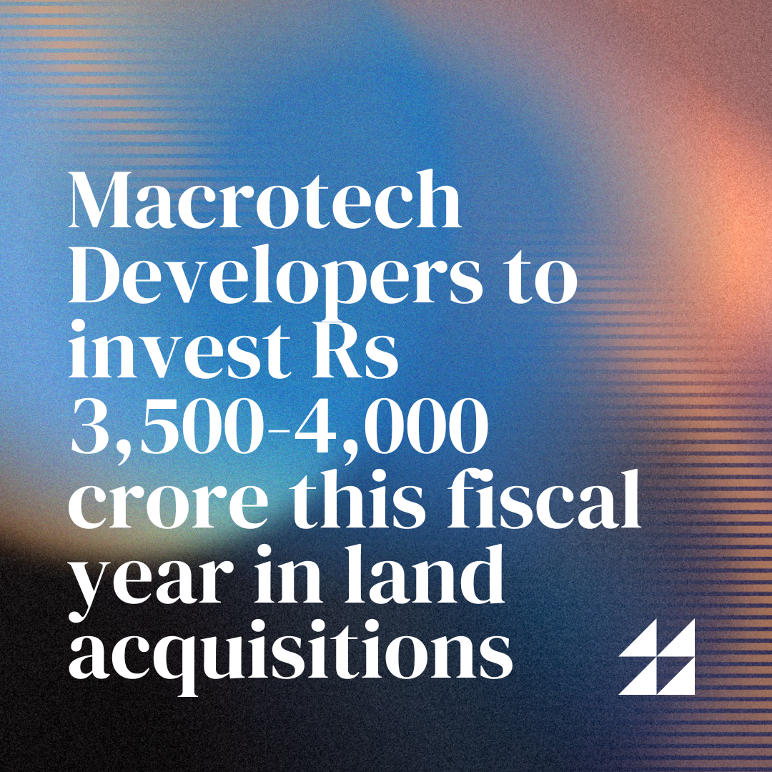 Macrotech Developers to invest Rs 3,500-4,000 crore this fiscal year in land acquisitions
