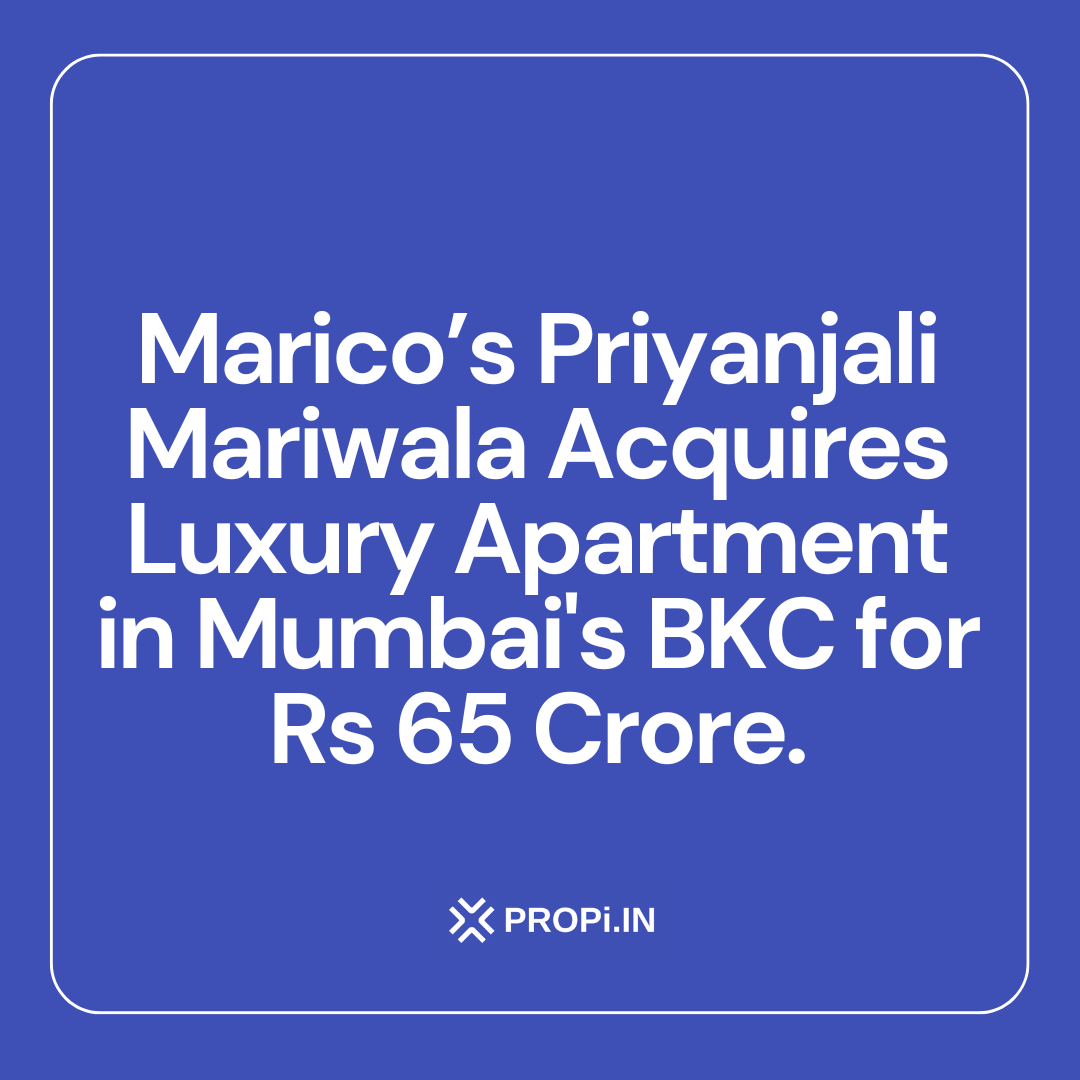 Marico’s Priyanjali Mariwala Acquires Luxury Apartment in Mumbai's BKC for Rs 65 Crore.