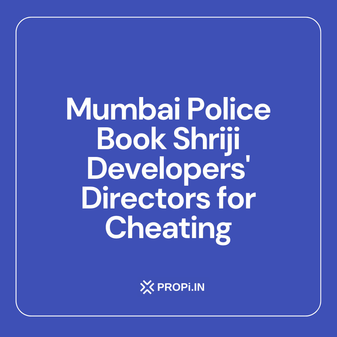 Mumbai Police Book Shriji Developers' Directors for Cheating