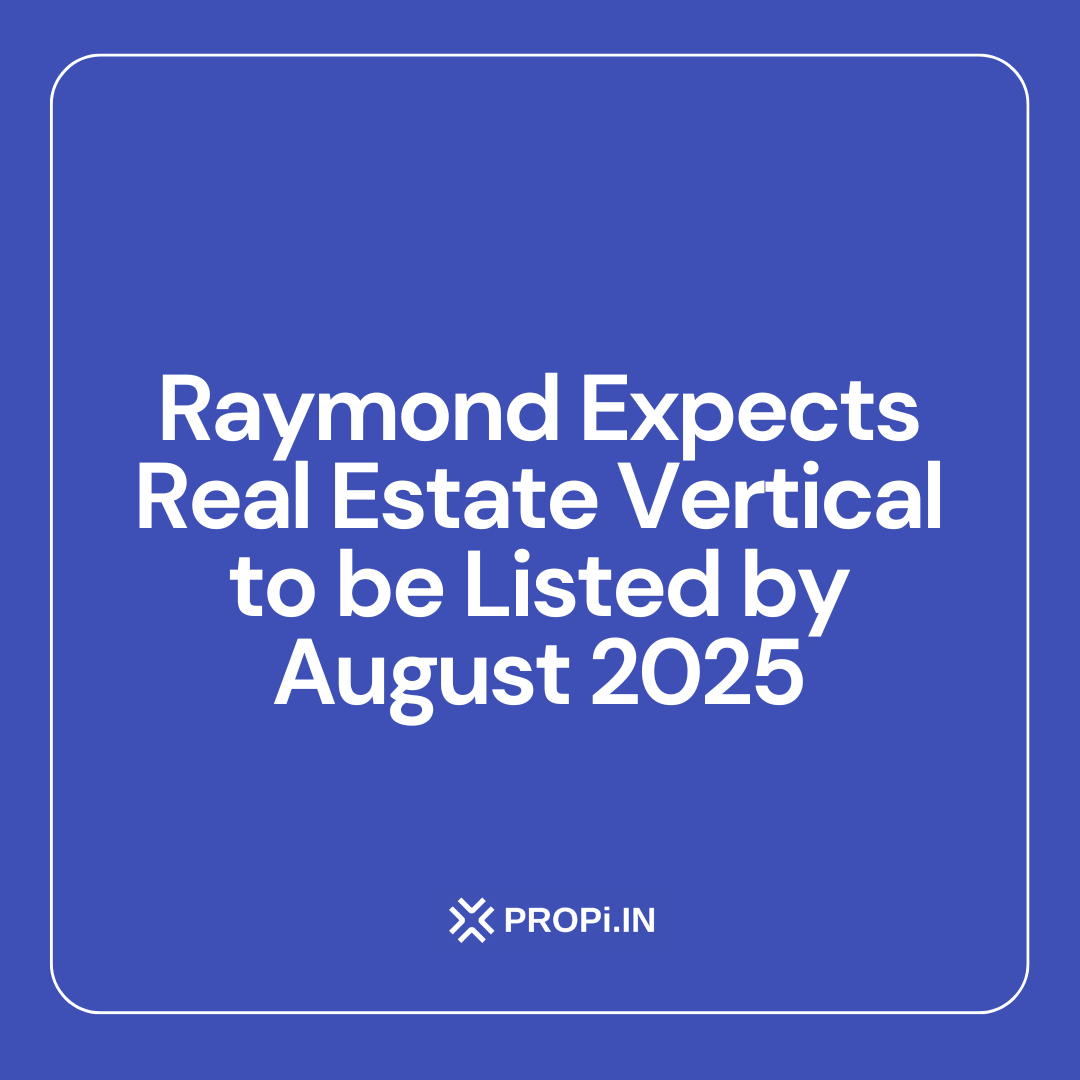 Raymond Expects Real Estate Vertical to be Listed by August 2025