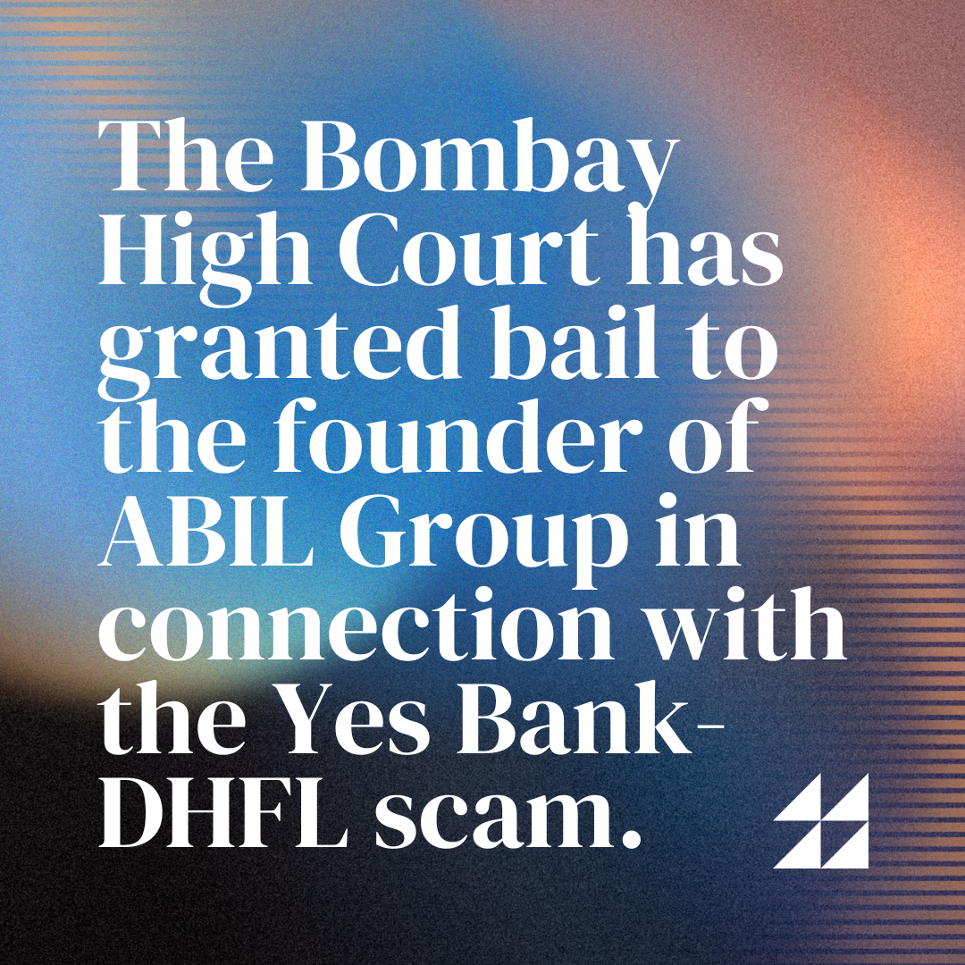 The Bombay High Court has granted bail to the founder of ABIL Group in connection with the Yes Bank-DHFL scam.