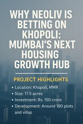 Why NeoLiv is Betting on Khopoli: Mumbai’s Next Housing Growth Hub